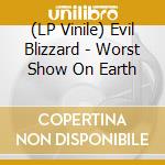 (LP Vinile) Evil Blizzard - Worst Show On Earth vinile