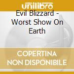 Evil Blizzard - Worst Show On Earth cd