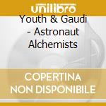 Youth & Gaudi - Astronaut Alchemists cd