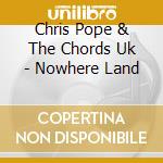 Chris Pope & The Chords Uk - Nowhere Land