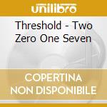 Threshold - Two Zero One Seven cd musicale di Threshold