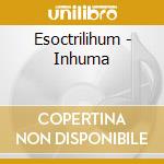 Esoctrilihum - Inhuma cd musicale di Esoctrilihum