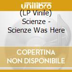 (LP Vinile) Scienze - Scienze Was Here vinile