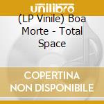 (LP Vinile) Boa Morte - Total Space vinile