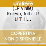 (LP Vinile) Koleva,Ruth - R U T H (10Th Anniversary Deluxe Edition) vinile