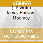 (LP Vinile) James Hudson - Moonray vinile