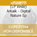 (LP Vinile) Arkaik - Digital Nature Ep vinile