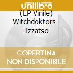 (LP Vinile) Witchdoktors - Izzatso vinile
