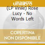(LP Vinile) Rose Lucy - No Words Left lp vinile di Rose Lucy