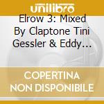 Elrow 3: Mixed By Claptone Tini Gessler & Eddy M / Various (2 Cd) cd musicale
