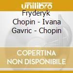 Fryderyk Chopin - Ivana Gavric - Chopin cd