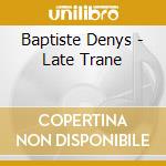Baptiste Denys - Late Trane cd musicale di Baptiste Denys