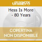 Hess Is More - 80 Years cd musicale di Hess Is More