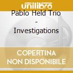Pablo Held Trio - Investigations cd musicale di Pablo Held Trio