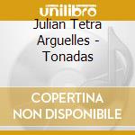 Julian Tetra Arguelles - Tonadas cd musicale di Julian Tetra Arguelles
