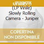 (LP Vinile) Slowly Rolling Camera - Juniper lp vinile di Slowly Rolling Camera