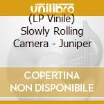 (LP Vinile) Slowly Rolling Camera - Juniper vinile