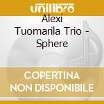Alexi Tuomarila Trio - Sphere cd musicale