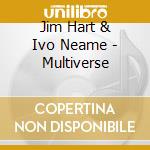 Jim Hart & Ivo Neame - Multiverse cd musicale