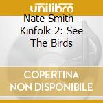 Nate Smith - Kinfolk 2: See The Birds cd musicale