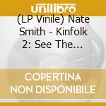 (LP Vinile) Nate Smith - Kinfolk 2: See The Birds lp vinile