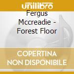 Fergus Mccreadie - Forest Floor cd musicale