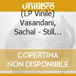 (LP Vinile) Vasandani, Sachal - Still Life [Lp] vinile