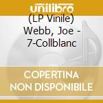 (LP Vinile) Webb, Joe - 7-Collblanc lp vinile