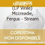 (LP Vinile) Mccreadie, Fergus - Stream lp vinile