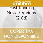 Fast Running Music / Various (2 Cd) cd musicale di Various Artists