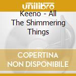 Keeno - All The Shimmering Things cd