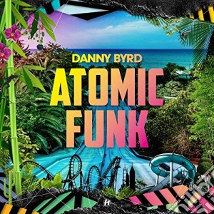 Danny Bryd - Atomic Funk cd musicale di Danny Bryd