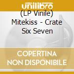 (LP Vinile) Mitekiss - Crate Six Seven