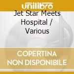 Jet Star Meets Hospital / Various cd