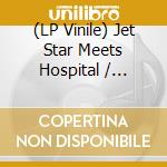 (LP Vinile) Jet Star Meets Hospital / Various vinile