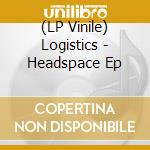 (LP Vinile) Logistics - Headspace Ep vinile