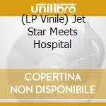 (LP Vinile) Jet Star Meets Hospital lp vinile