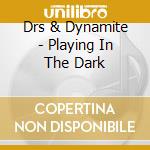 Drs & Dynamite - Playing In The Dark cd