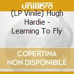 (LP Vinile) Hugh Hardie - Learning To Fly vinile