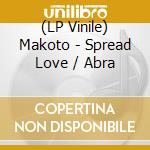 (LP Vinile) Makoto - Spread Love / Abra vinile