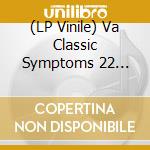 (LP Vinile) Va Classic Symptoms 22 Select / Various vinile