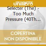 Selecter (The) - Too Much Pressure (40Th Anniversary) (Deluxe Edition) (3 Cd) cd