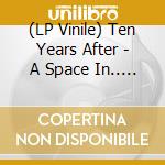 (LP Vinile) Ten Years After - A Space In.. -Annivers- (2 Lp) lp vinile