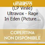 (LP Vinile) Ultravox - Rage In Eden (Picture Disc) vinile