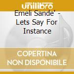 Emeli Sande' - Lets Say For Instance cd