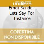 Emeli Sande - Lets Say For Instance cd