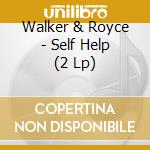 Walker & Royce - Self Help (2 Lp) cd musicale di Walker & Royce