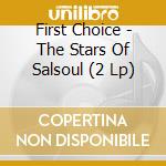 First Choice - The Stars Of Salsoul (2 Lp) cd musicale di First Choice
