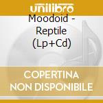 Moodoid - Reptile (Lp+Cd) cd musicale di Moodoid