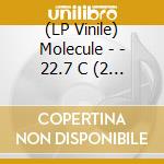 (LP Vinile) Molecule - - 22.7 C (2 Lp+Cd) lp vinile di Molecule